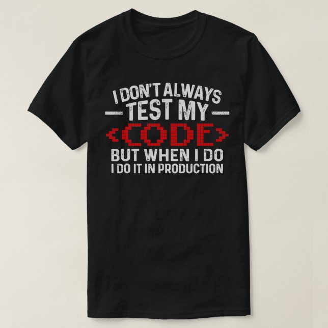 Ich teste meinen Code nicht immer, wenn ich ihn im T-Shirt (Design vorne)