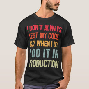 Ich teste nicht immer meinen Code, aber wenn ich e T-Shirt