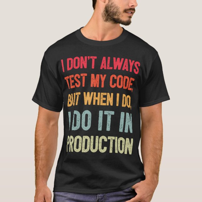 Ich teste nicht immer meinen Code, aber wenn ich e T-Shirt (Vorderseite)