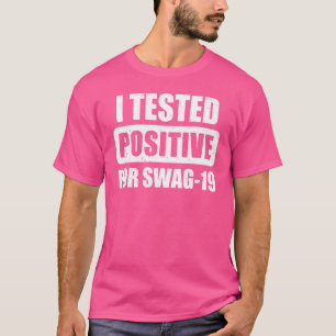 Ich testete positiv für Swag 19 T-Shirt Zitat für