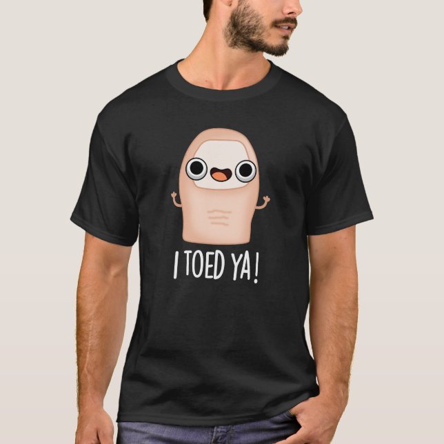 Ich Toed Ya Funny Big Toe Pun Dark BG T-Shirt (Vorderseite)