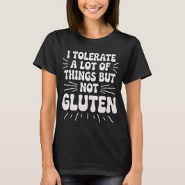 Ich toleriere eine Menge Dinge, aber kein Gluten T-Shirt