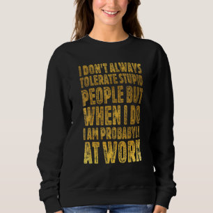 Ich toleriere nicht immer, dass Schüler arbeiten Q Sweatshirt