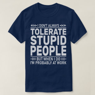 Ich toleriere nicht immer dumme Leute lustig zitie T-Shirt