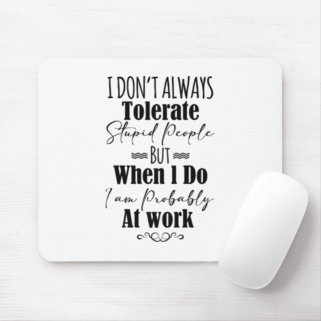 Ich toleriere nicht immer dumme Menschen Mousepad (Mit Mouse)