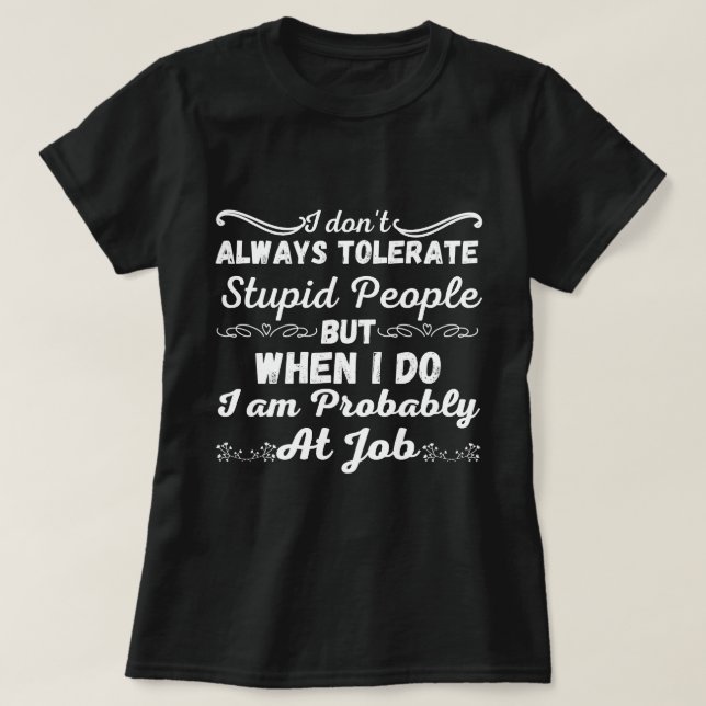 Ich toleriere nicht immer dumme Menschen - sarkast T-Shirt (Design vorne)