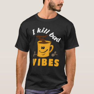 Ich töte Bad Vibes Barista Apparel Kaffee T-Shirt