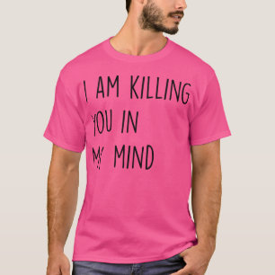 Ich töte dich in meinem Kopf T-Shirt