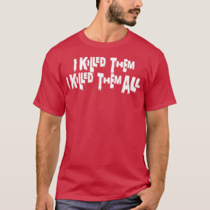 Ich tötete sie, ich tötete sie ganz weißen Text T-Shirt