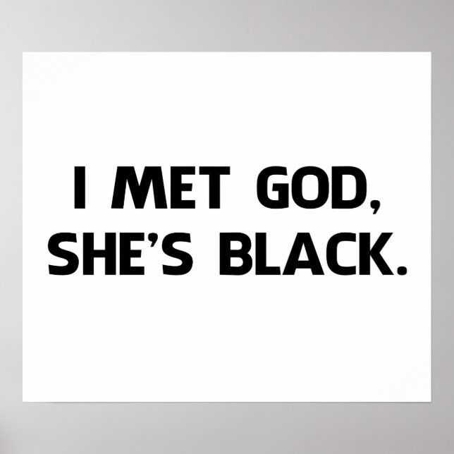Ich traf Gott und sie ist schwarz Poster (Vorne)
