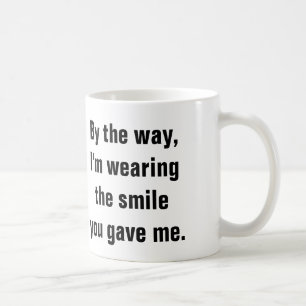 Ich trage das Lächeln, das Sie mich gaben Kaffeetasse