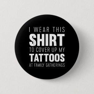 Ich trage dieses Shirt, um meine Tattoos lustig zu Button