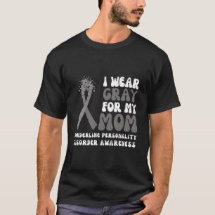 Ich trage Grau für meine Mama Borderline Personali T-Shirt