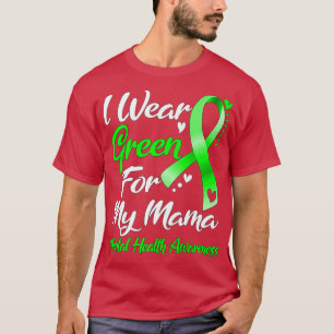 Ich trage Grün für das Bewusstsein meiner Mutter f T-Shirt