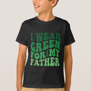 Ich trage Grün für das Bewusstsein meines Vaters f T-Shirt