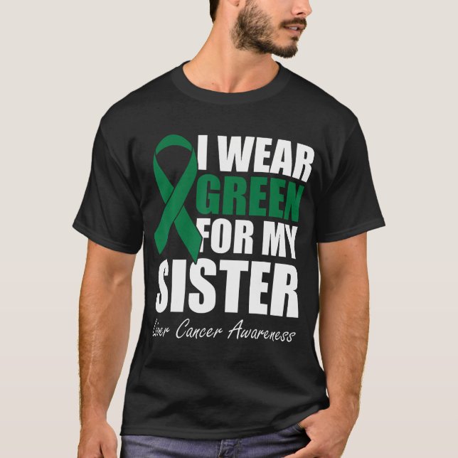 Ich trage Grün für mein Schwesterkrebs-Bewusstsein T-Shirt (Vorderseite)