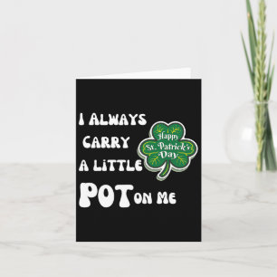 Ich trage immer Pot auf mir Funny Lucky St Patrick Karte