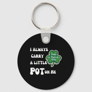 Ich trage immer Pot auf mir Funny Lucky St Patrick Schlüsselanhänger