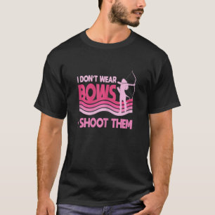 Ich trage keine Bogen, die ich ihnen mit der Girl  T-Shirt