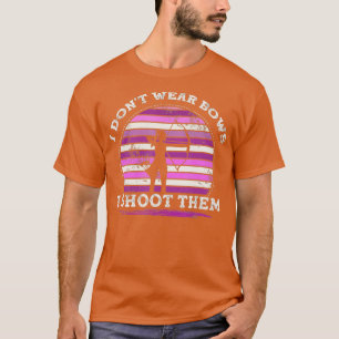 Ich trage keine Bogen, die ich ihnen mit der Girl  T-Shirt