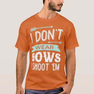 Ich trage keine Bogen, die ich mit Bogenschießen s T-Shirt