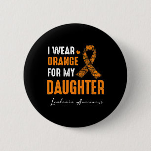 Ich trage Orange für meine Tochter Leukämie Button