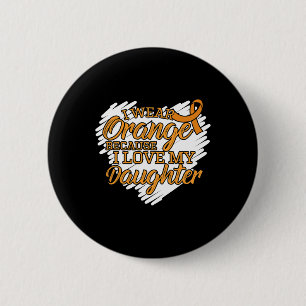 Ich trage Orange, weil ich meine Tochter Leukämie Button