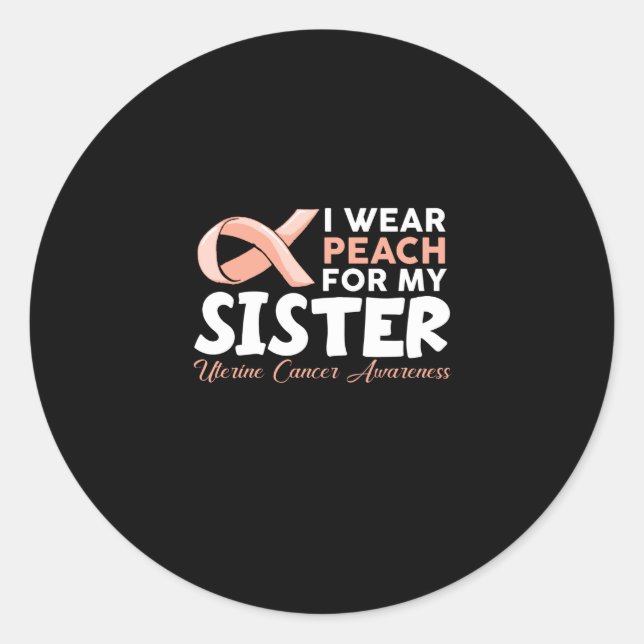 Ich trage Pfirsich für meine Schwester Uteruskrebs Runder Aufkleber (Vorderseite)