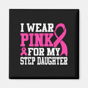 Ich trage Pink für meinen Step Daughter Brustkrebs Magnet
