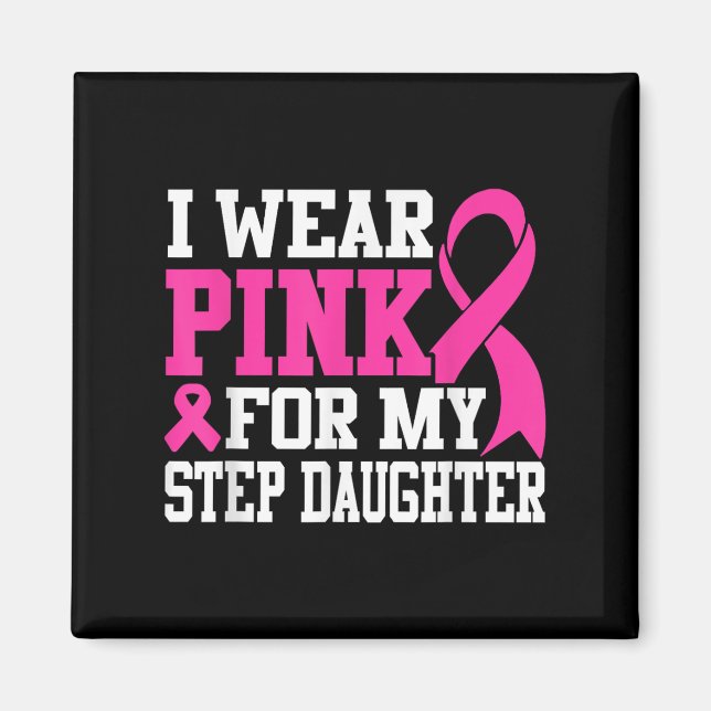 Ich trage Pink für meinen Step Daughter Brustkrebs Magnet (Vorne)
