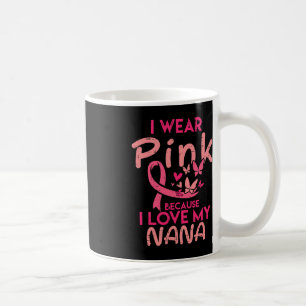 Ich trage Pink I Liebe mein Nana Brustkrebs Bewuss Kaffeetasse