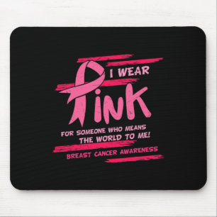 Ich trage Rosa für jemanden, der die Welt Brust be Mousepad