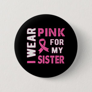 Ich trage Rosa für mein Schwester Brustkrebs-Bewus Button