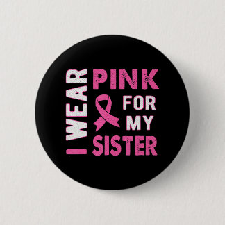 Ich trage Rosa für mein Schwester Brustkrebs-Bewus Button
