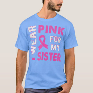 Ich trage Rosa für mein Schwester Brustkrebs-Bewus T-Shirt