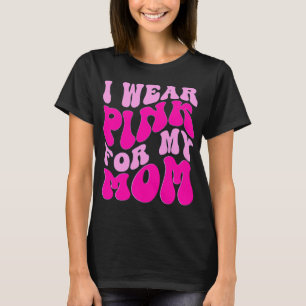 Ich trage Rosa für meine Mama Brustkrebs-Bewusstse T-Shirt