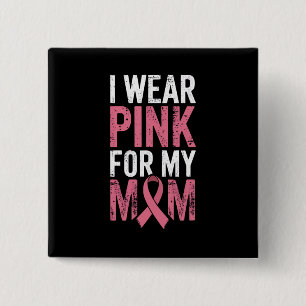 Ich trage Rosa für meine Mutter Brustkrebs-Bewusst Button