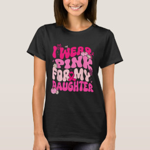 Ich trage Rosa für meine Tochter, die mir die Auss T-Shirt
