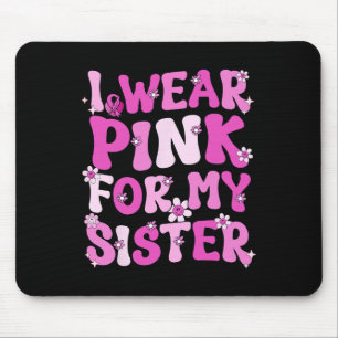 Ich trage Rosa wegen meiner Schwester Brustkrebs B Mousepad