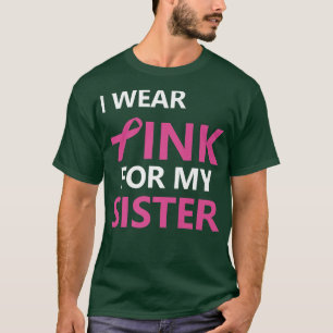 Ich trage Rosa wegen meiner Schwester Brustkrebs B T-Shirt