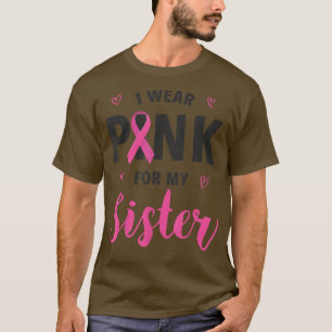 Ich trage Rosa wegen meiner Schwester Brustkrebs B T-Shirt