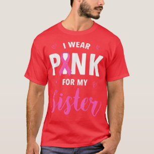 Ich trage Rosa wegen meiner Schwester Brustkrebs B T-Shirt
