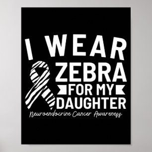 Ich trage Zebra für den Neuroendokrebs meiner Toch Poster