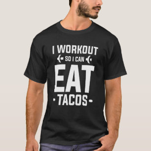 Ich trainiere, damit ich Tacos essen kann Fitnesss T-Shirt