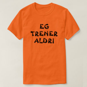 Ich trainiere nie in norwegischer Orange T-Shirt