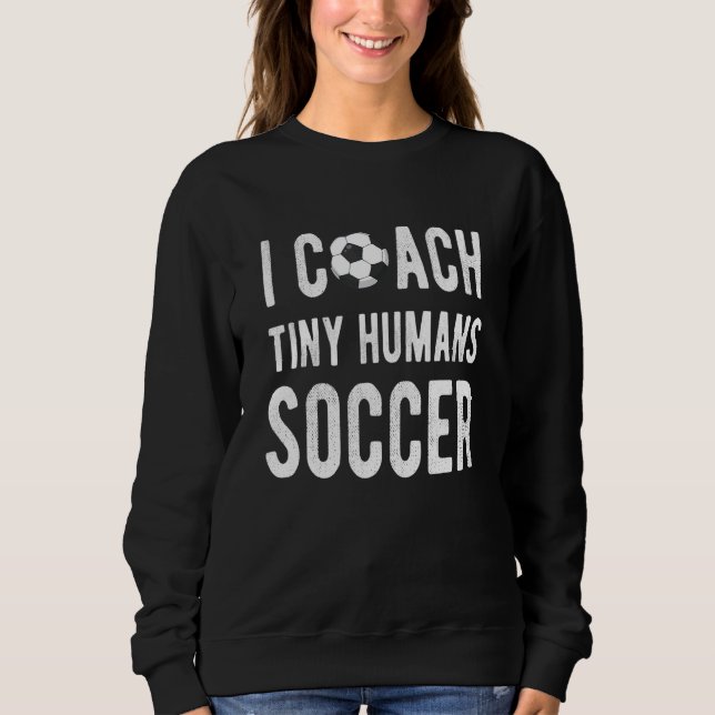 Ich trainiere Tiny Humans Soccer Educator Kinder P Sweatshirt (Vorderseite)
