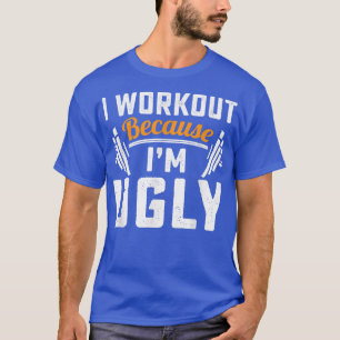 Ich trainiere, weil ich hässlich lustig trainiere T-Shirt
