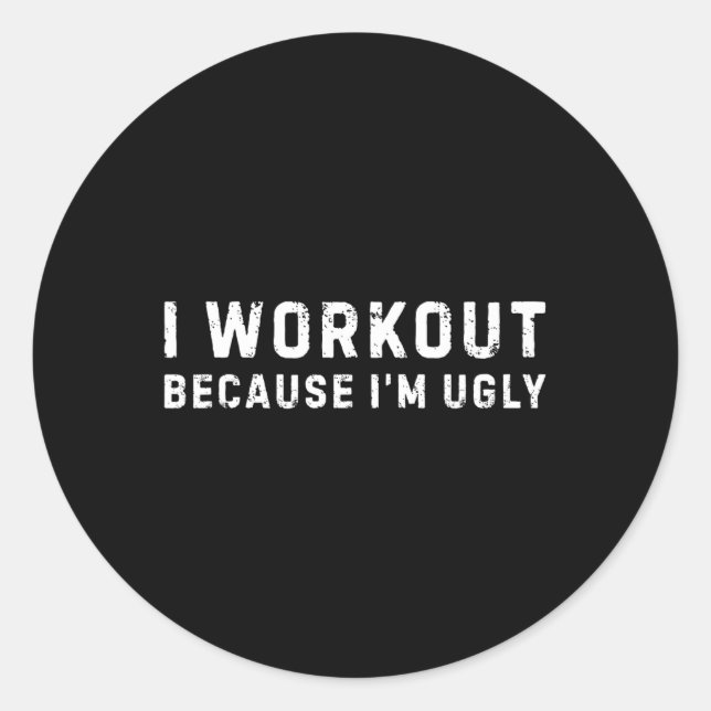 Ich trainiere, weil ich hässliche Fitness bin Runder Aufkleber (Vorderseite)