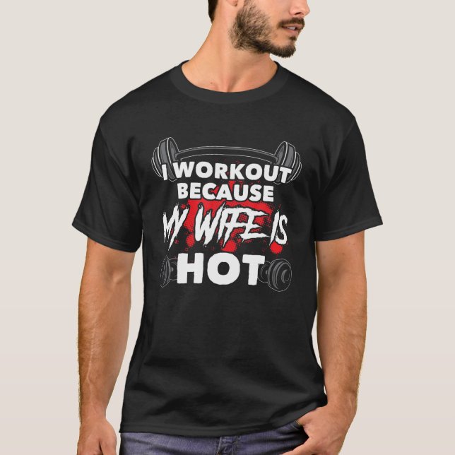 Ich trainiere, weil meine Ehefrau ein Hot-Bodybuil T-Shirt (Vorderseite)