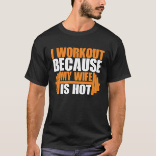 Ich trainiere, weil meine Ehefrau heiße Fitness is T-Shirt
